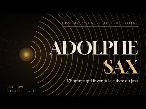 Adolphe Sax : l'enfant que la mort ne voulait pas, l'homme qui inventa le saxophone